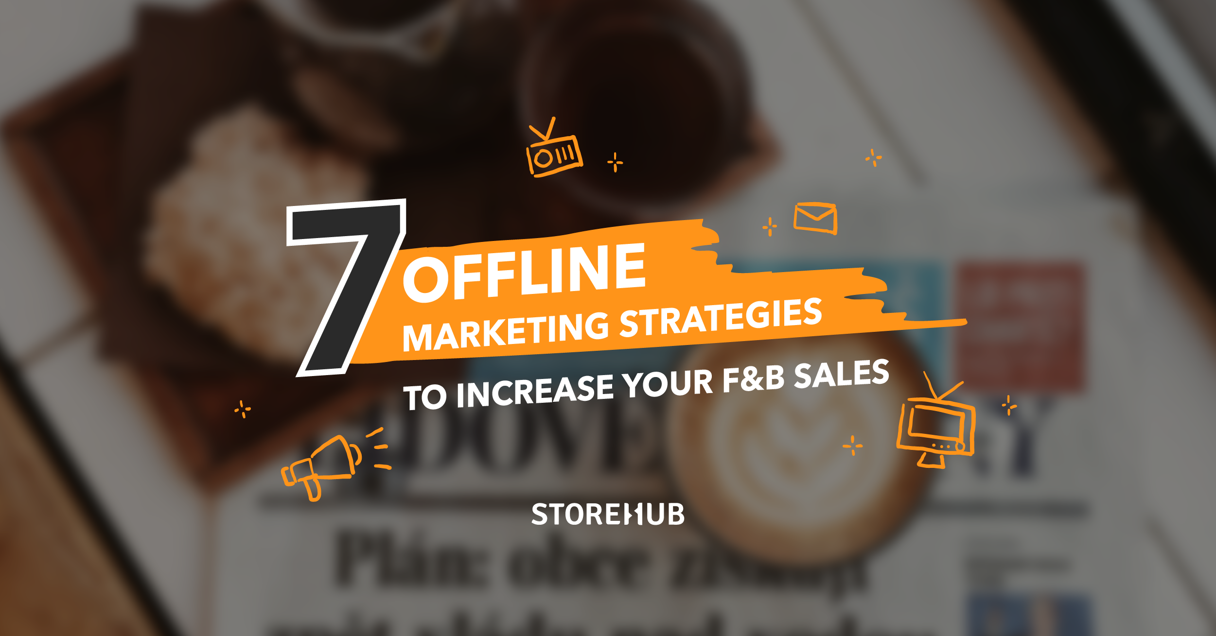 7 Offline Marketing Strategies Guaranteed To Increase Your F&B Sales