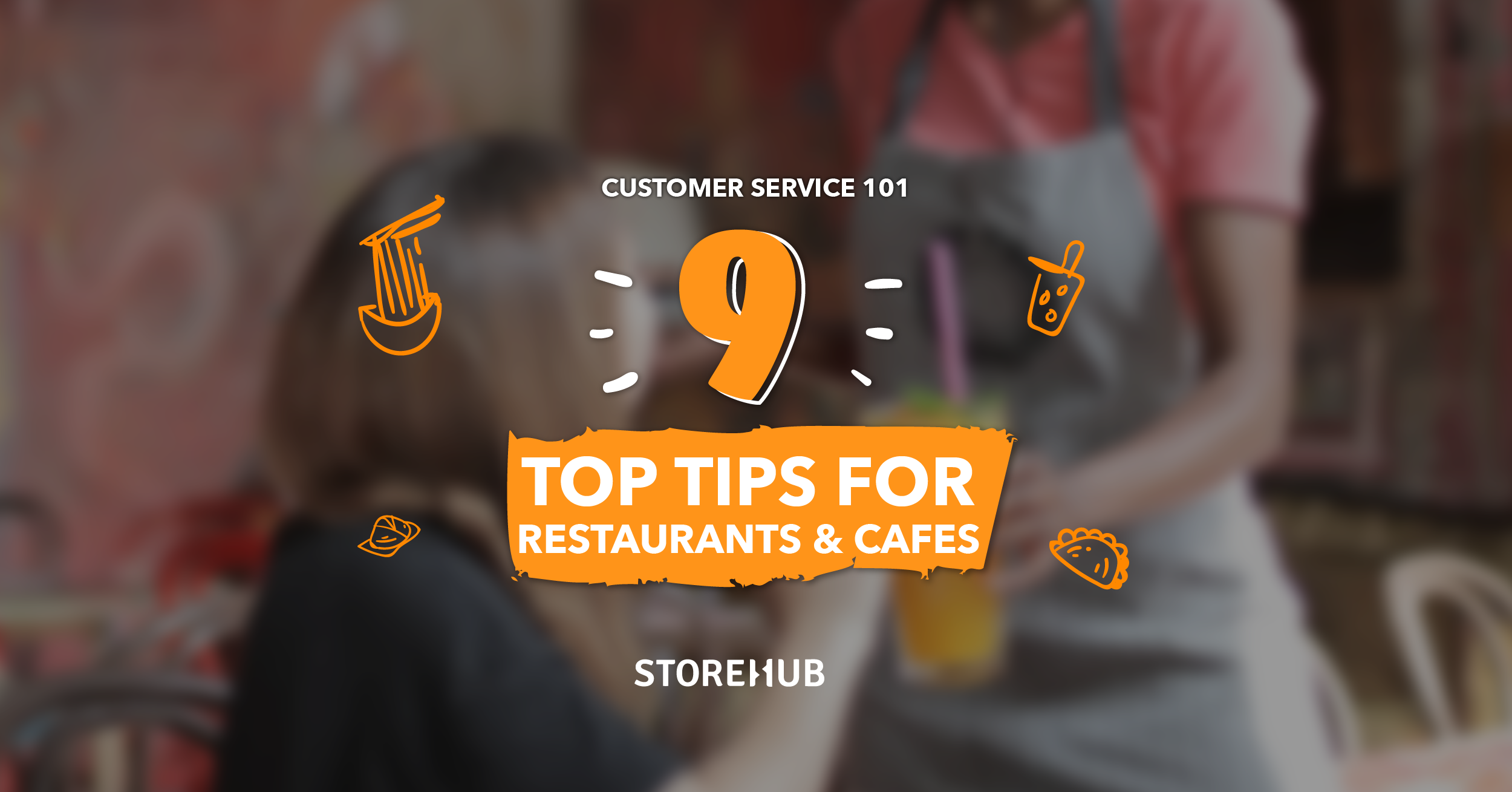Customer Service 101: 9 Top Tips For Restaurants And Cafes