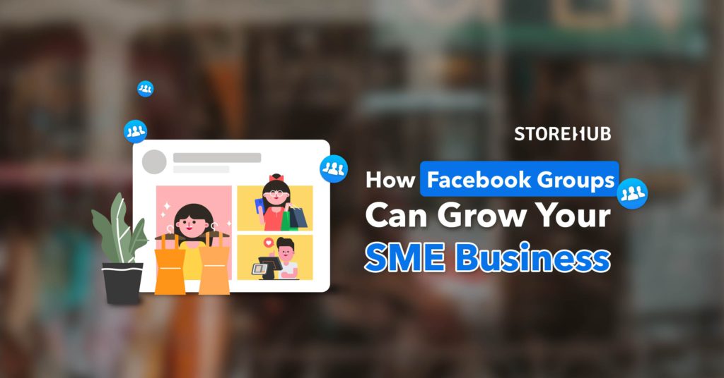 How Facebook Groups Can Grow Your SME Business