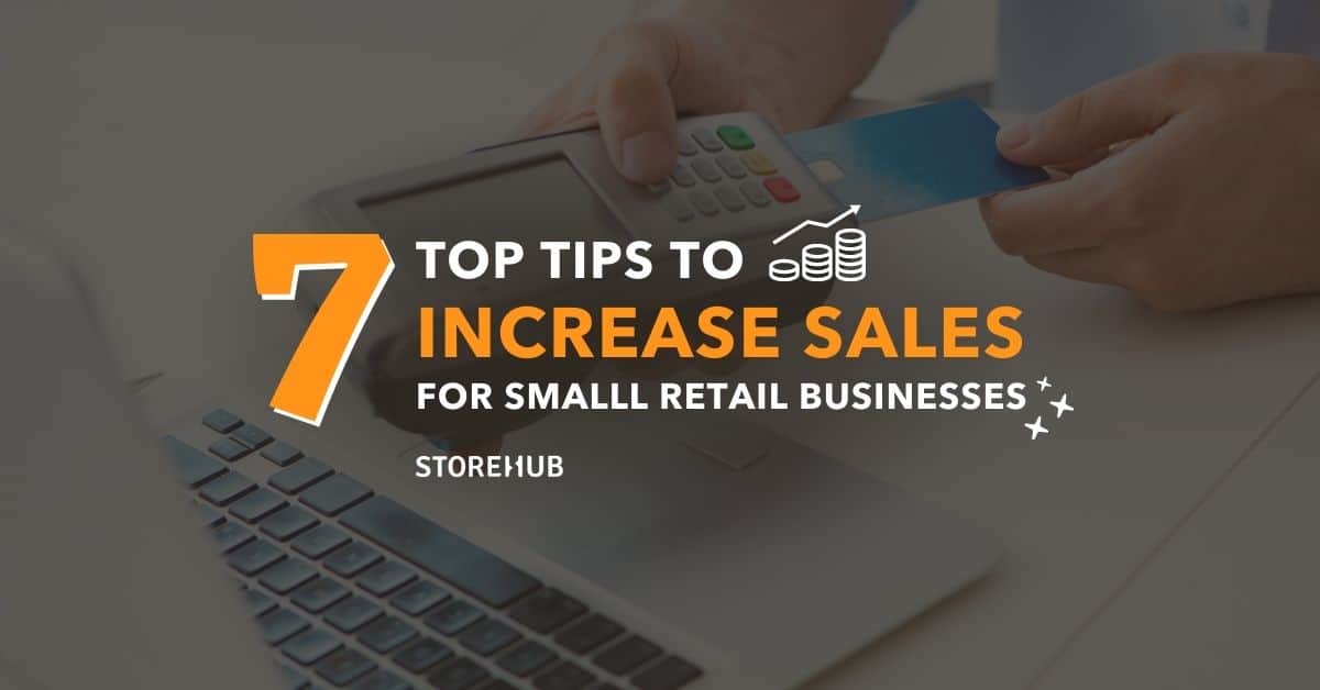 7 Tips To Increase Sales For Small Retail Businesses