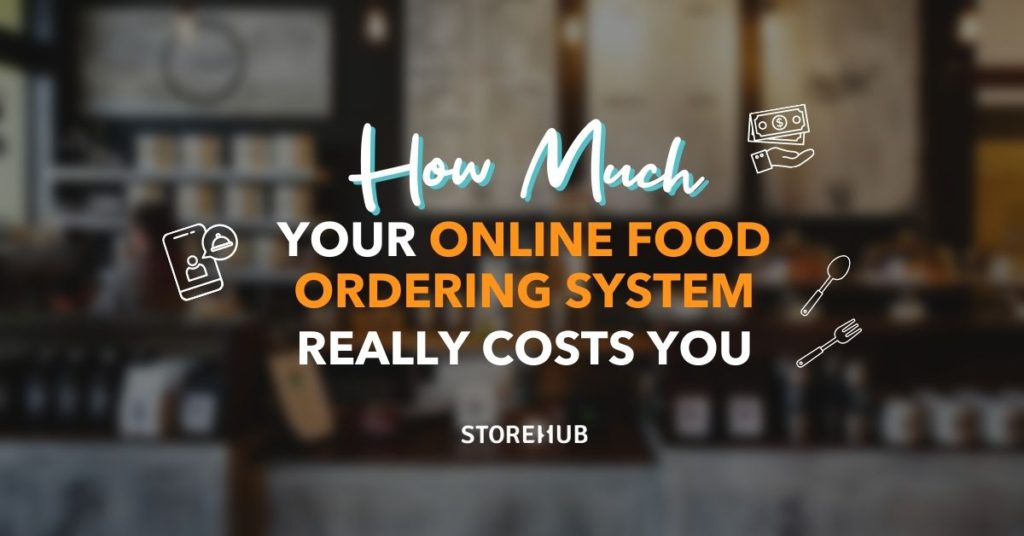 storehub how much your online food ordering system really costs you food delivery system platform beep commission charges transaction fees malaysia klang valley kl petaling jaya F&B business restaurants cafe owners tips advice local support