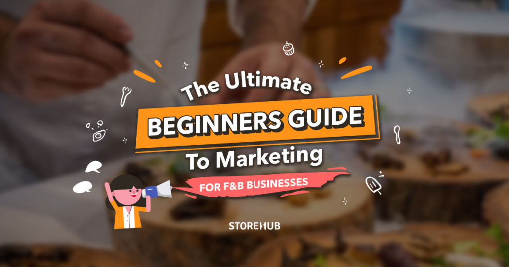 The Ultimate Beginners Guide To Marketing For FnB Businesses