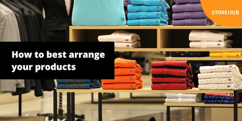 how to best arrange products in retail store StoreHub blog thumbnail