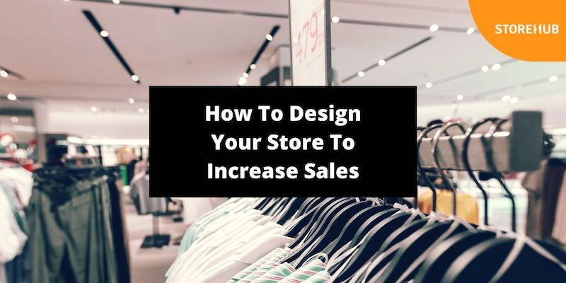 retail store design elements to increase sales StoreHub blog thumbnail