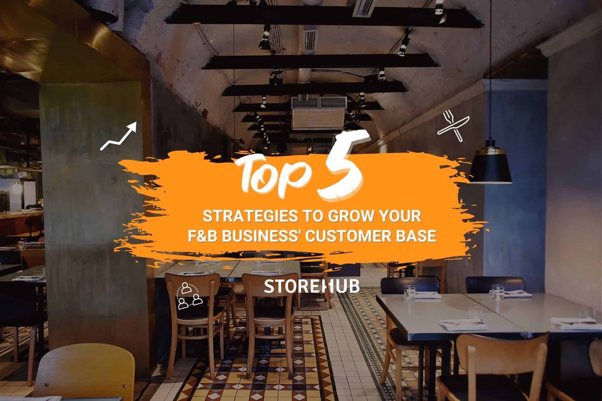 5 Strategies To Grow Your F&B Business’ Customer Base