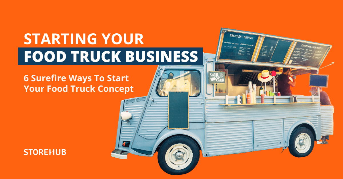 6 Surefire Ways To Start Your Food Truck Business